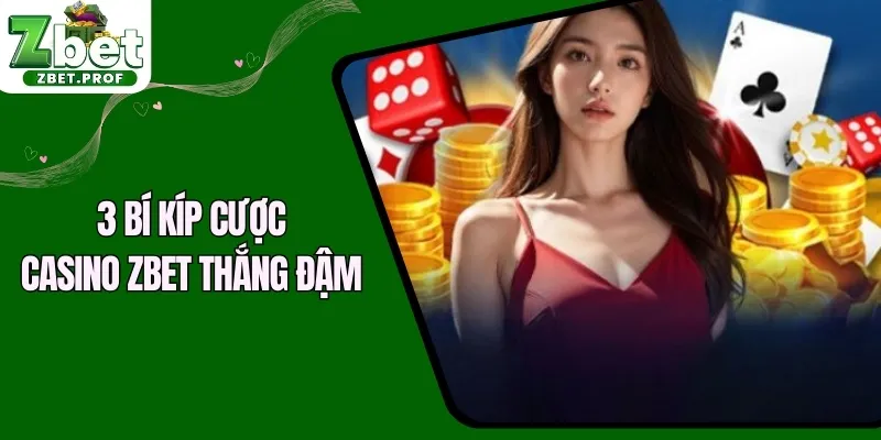 3 bí kíp cược Casino ZBET thắng đậm