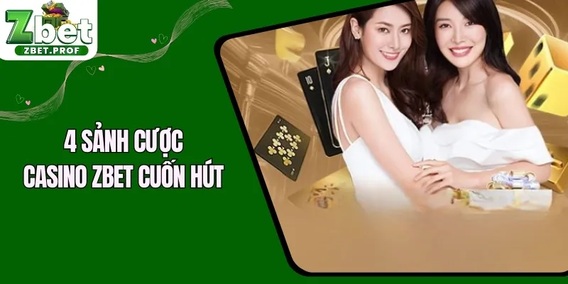 4 sảnh cược Casino ZBET cuốn hút