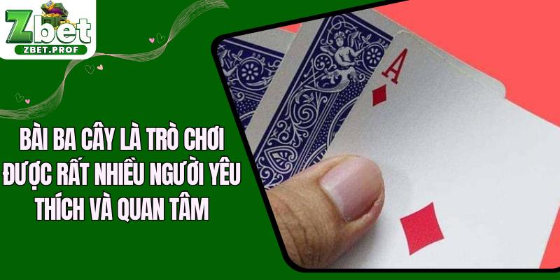 Bài ba cây là trò chơi được rất nhiều người yêu thích và quan tâm