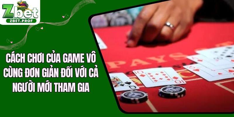 Cách chơi của game vô cùng đơn giản đối với cả người mới tham gia