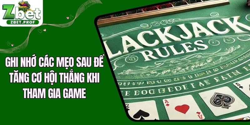 Ghi nhớ các mẹo sau để tăng cơ hội thắng khi tham gia game