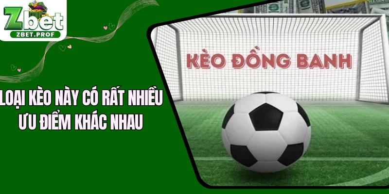 Loại kèo này có rất nhiều ưu điểm khác nhau