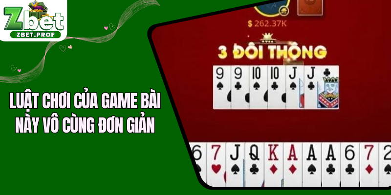 Luật chơi của game bài này vô cùng đơn giản