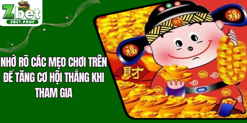 Nhớ rõ các mẹo chơi trên để tăng cơ hội thắng khi tham gia